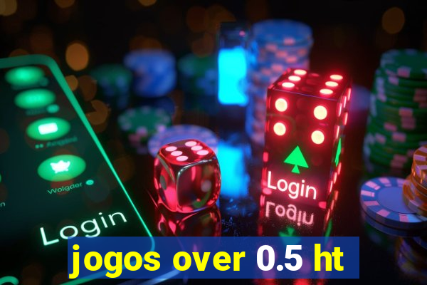 jogos over 0.5 ht